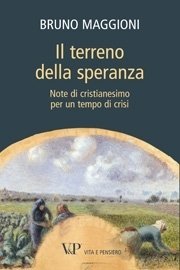 Il terreno della speranza - Note di cristianesimo per un tempo di crisi