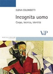 Incognita uomo - Corpo, tecnica, identità