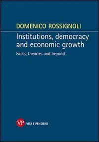 Institutions, democracy and economic growth. Facts, theories and beyond