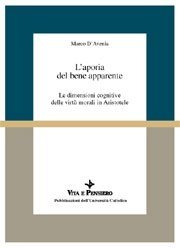 L' aporia del bene apparente - Le dimensioni cognitive delle virt&ugrave; morali in Aristotele
