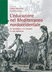 L' educazione nel Mediterraneo nordoccidentale - La Sardegna e la Toscana in et&agrave; moderna
