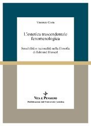 L' estetica trascendentale fenomenologica - Sensibilità e razionalità nella filosofia di Edmund Husserl