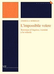 L' impossibile volere - Tommaso d'Aquino, i tomisti e la volont&agrave;