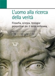 L' uomo alla ricerca della verit&agrave; - Filosofia, scienza, teologia: prospettive per il terzo millennio<BR>Conferenza internazionale su scienza e fede<BR>Citt&agrave; del Vaticano, 23-25 maggio 2000