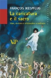 La caricatura e il sacro - Islam, ebraismo e cristianesimo a confronto