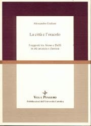 La citt&agrave; e l'oracolo - I rapporti tra Atene e Delfi in et&agrave; arcaica e classica