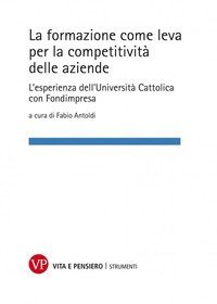 La formazione come leva per la competitivit&agrave; delle aziende. L'esperienza dell'Universit&agrave; Cattolica con Fondimpresa