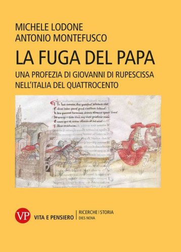 La fuga del papa. Una profezia di Giovanni di Rupescissa nell'Italia del Quattrocento