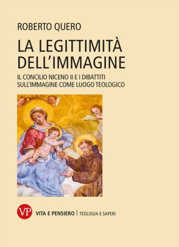 La legittimit&agrave; dell'immagine. Il Concilio Niceno II e i dibattiti sull'immagine come luogo teologico