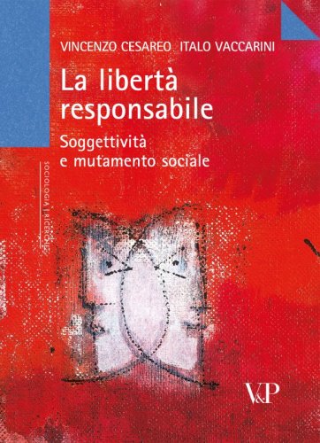 La libert&agrave; responsabile - Soggettivit&agrave; e mutamento sociale