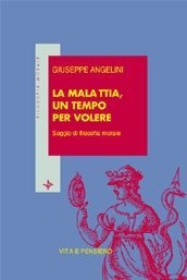 La malattia, un tempo per volere - Saggio di filosofia morale