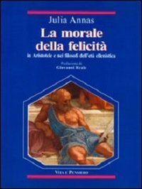 La morale della felicit&agrave; in Aristotele e nei filosofi dell'et&agrave; ellenistica