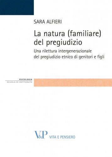 La natura (familiare) del pregiudizio - Una rilettura intergenerazionale del pregiudizio etnico di genitori e figli