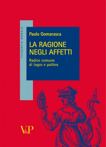 La ragione negli affetti - Radice comune di logos e pathos