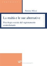 La realt&agrave; e le sue alternative - Psicologia sociale del ragionamento controfattuale