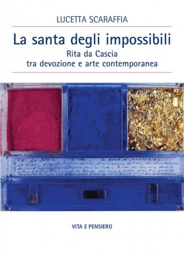 La santa degli impossibili - Rita da Cascia fra devozione e arte contemporanea