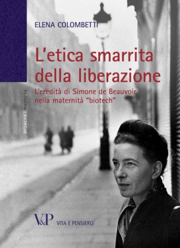 L'etica smarrita della liberazione - L'eredità di Simone de Beauvoir nella maternità "biotech"