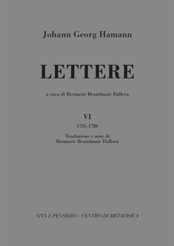 LETTERE  - Vol. VI (1785-1786). A cura di Ilsemarie Brandmair Dallera