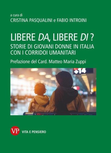 Libere da, libere di? Storie di giovani donne in Italia con i corridoi umanitari