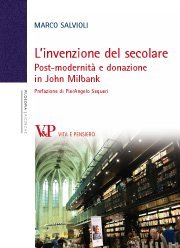 L'invenzione del secolare - Post-modernit&agrave; e donazione in John Milbank
