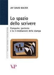Lo spazio dello scrivere - Computer, ipertesto e la ri-mediazione della stampa