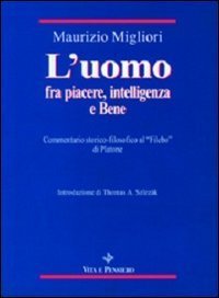L'uomo fra piacere, intelligenza e bene. Commentario storico-filosofico al &laquo;Filebo&raquo; di Platone