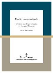 Mediterraneo medievale - Cristiani, musulmani ed eretici tra Europa e Oltremare (secoli IX-XII)