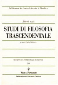 Metafisica e storia della metafisica. Vol. 10: Studi di filosofia trascendentale. - Studi di filosofia trascendentale
