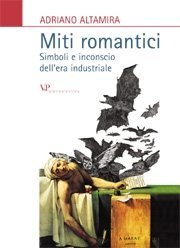 Miti romantici - Simboli e inconscio dell'era industriale