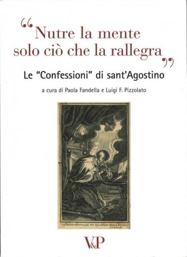 "Nutre la mente solo ci&ograve; che la rallegra" - Le "Confessioni" di sant'Agostino<BR><font size="2">Commento con cd-rom f.to mp3</font>