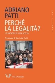 Perch&eacute; la legalit&agrave; - Le ragioni di una scelta. Prefazione di don Luigi Ciotti