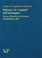 Platone e le 'ragioni' dell'immagine - Percorsi filosofici e deviazioni tra metafore e miti