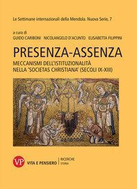 Presenza-assenza. Meccanismi dell'istituzionalit&agrave; nella &laquo;societas christiana&raquo; (secoli IX-XIII)