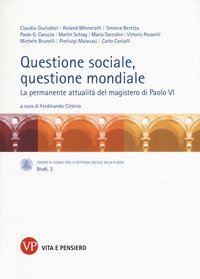 Questione sociale, questione mondiale. La permanente attualit&agrave; del magistero di Paolo VI