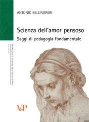 Scienza dell'amor pensoso - Saggi di pedagogia fondamentale