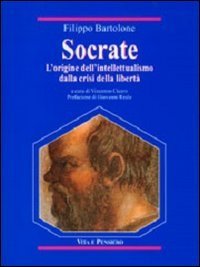 Socrate. L'origine dell'intellettualismo dalla crisi della libert&agrave;