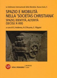 Spazio e mobilit&agrave; nella &laquo;societas christiana&raquo; (secoli X-XIII). Spazio, identit&agrave;, alterit&agrave;. Le settimane internazionali della Mendola. Nuova serie