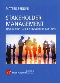 Stakeholder management. Teoria, strategie e strumenti di gestione