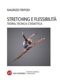 Stretching e flessibilità. Teoria, tecnica e didattica