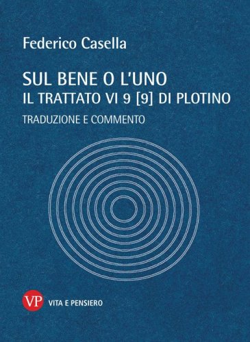 Sul bene o l'uno. Il trattato VI 9 (9) di Plotino. Traduzione e commento