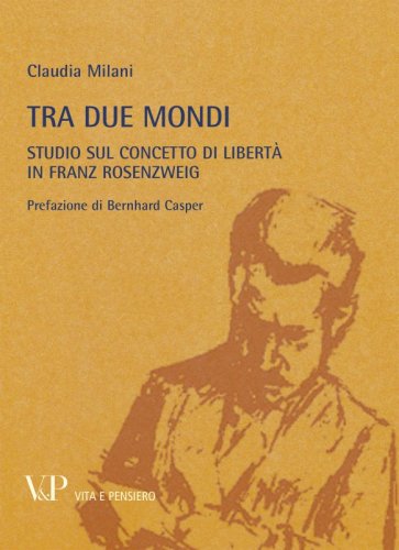 Tra due mondi - Studio sul concetto di libert&agrave; in Franz Rosenzweig. Prefazione di Bernhard Casper