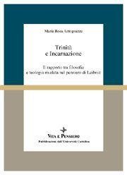 Trinità e Incarnazione - Il rapporto tra filosofia e teologia rivelata nel pensiero di Leibniz