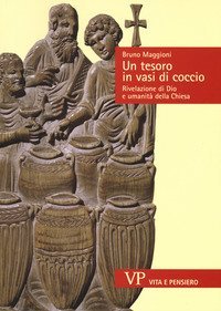 Un tesoro in vasi di coccio. Rivelazione di Dio e umanit&agrave; della Chiesa