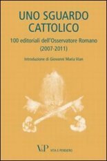 Uno sguardo cattolico - 100 editoriali dell'Osservatore Romano (2007-2011). Introduzione di Giovanni Maria Vian