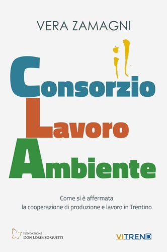 Consorzio Lavoro Ambiente. Come si &egrave; affermata la cooperazione di produzione e lavoro in Trentino