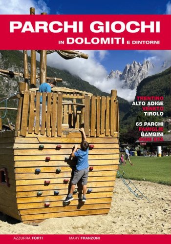 Parchi giochi in Dolomiti e dintorni. 65 parchi per bambini e famiglie. Trentino, Alto Adige, Veneto, Tirolo