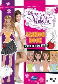 Fashion book. Crea il tuo stile! Violetta