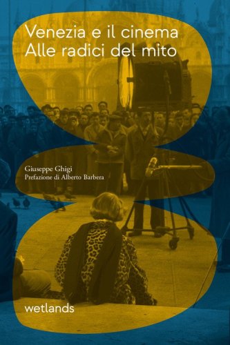 Venezia e il cinema. Alle radici del mito