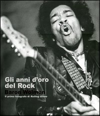 Gli anni d'oro del rock. Baron Wolman. Il primo fotografo di Rolling Stone
