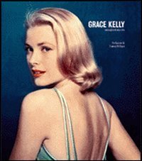 Grace Kelly - Immagini di una vita